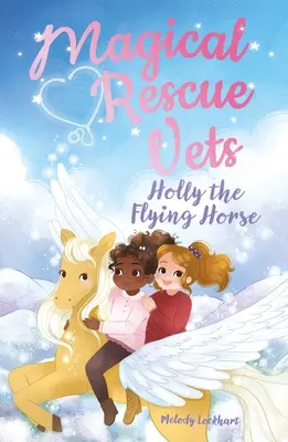 Veteranii salvatori magici: Holly, calul zburător - Magical Rescue Vets: Holly the Flying Horse