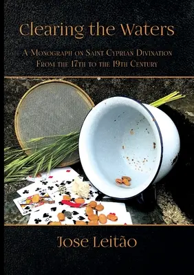 Clearing the Waters: O monografie privind divinația Sfântului Ciprian din secolul al XVII-lea până în secolul al XIX-lea - Clearing the Waters: A Monograph on Saint Cyprian Divination from the 17th to the 19th Century