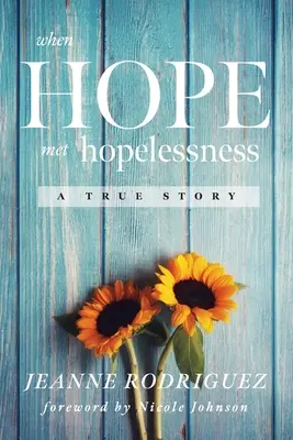 Când speranța a întâlnit lipsa de speranță: O poveste adevărată - When Hope Met Hopelessness: A True Story