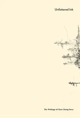 Unfettered Ink, 妙笔丹青: The Writings of Chen Chong Swee, 陈宗瑞文集