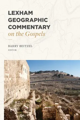 Comentariu geografic Lexham asupra Evangheliilor (Lexham Geographic Commentary on the Gospels) - Lexham Geographic Commentary on the Gospels