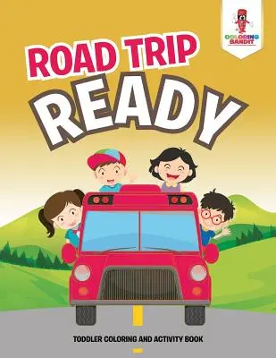 Road Trip Ready: Carte de colorat și activități pentru copii mici - Road Trip Ready: Toddler Coloring And Activity Book