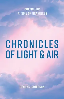 Cronici de lumină și aer: Poezii pentru un timp de greutate - Chronicles of Light & Air: Poems for a Time of Heaviness