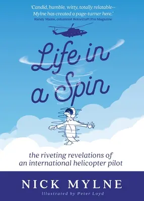 Life in a Spin - Amintirile răvășitoare ale unui pilot internațional de elicopter - Life in a Spin: The Riveting Revelations of an International Helicopter Pilot