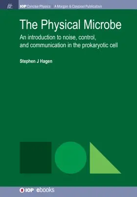 Microbul fizic: O introducere în zgomot, control și comunicare în celula procariotă - The Physical Microbe: An Introduction to Noise, Control, and Communication in the Prokaryotic Cell