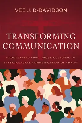 Transformarea comunicării: Trecerea de la comunicarea interculturală la comunicarea interculturală a lui Hristos - Transforming Communication: Progressing from Cross-Cultural to Intercultural Communication of Christ