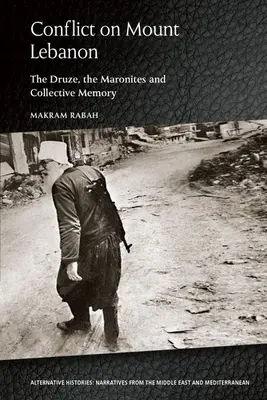 Conflictul de pe Muntele Liban: druzii, maroniții și memoria colectivă - Conflict on Mount Lebanon: The Druze, the Maronites and Collective Memory