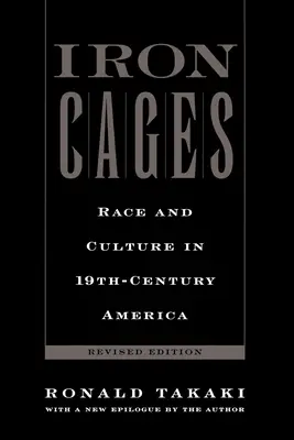 Iron Cages: Race and Culture in 19th-Century America (Rasă și cultură în America secolului al XIX-lea) - Iron Cages: Race and Culture in 19th-Century America