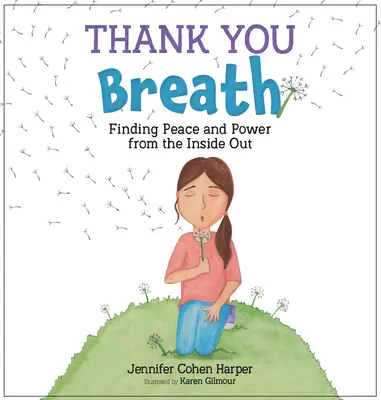 Mulțumesc respirației: Găsirea păcii și a puterii din interior spre exterior - Thank You Breath: Finding Peace and Power from the Inside Out