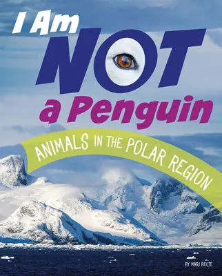 Eu nu sunt un pinguin: Animale din regiunile polare - I Am Not a Penguin: Animals in the Polar Regions