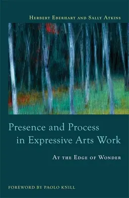 Prezență și proces în lucrul cu artele expresive: La marginea minunii - Presence and Process in Expressive Arts Work: At the Edge of Wonder