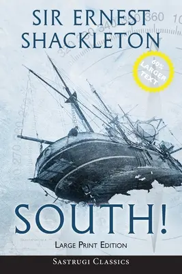 South! (Annotated) LARGE PRINT: Povestea ultimei expediții a lui Shackleton 1914-1917 - South! (Annotated) LARGE PRINT: The Story of Shackleton's Last Expedition 1914-1917