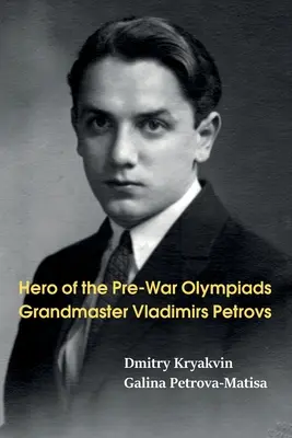 Eroul olimpiadelor dinaintea războiului: Marele maestru Vladimirs Petrovs - Hero of the Pre-War Olympiads: Grandmaster Vladimirs Petrovs