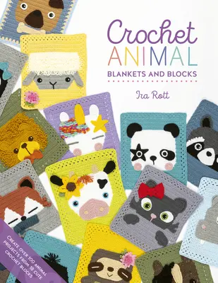Pături și blocuri de animale croșetate: Creați peste 100 de proiecte cu animale din 18 blocuri de croșetat drăguțe - Crochet Animal Blankets and Blocks: Create Over 100 Animal Projects from 18 Cute Crochet Blocks