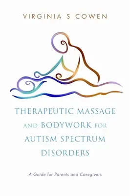 Masaj terapeutic și Bodywork pentru tulburările din spectrul autist: Un ghid pentru părinți și îngrijitori - Therapeutic Massage and Bodywork for Autism Spectrum Disorders: A Guide for Parents and Caregivers