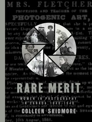 Merit rar: Femeile în fotografie în Canada, 1840-1940 - Rare Merit: Women in Photography in Canada, 1840-1940