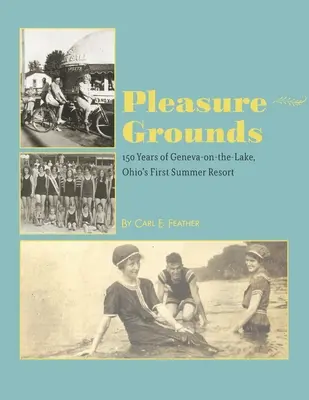 Pleasure Grounds: 150 de veri la Geneva-on-the-Lake, prima stațiune de vară din Ohio - Pleasure Grounds: 150 Summers of Geneva-on-the-Lake, Ohio's First Summer Resort