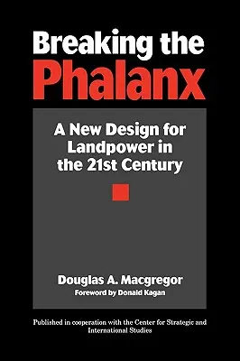 Breaking the Phalanx: Un nou design pentru puterea terestră în secolul XXI - Breaking the Phalanx: A New Design for Landpower in the 21st Century