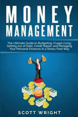 Managementul banilor: Ghidul suprem pentru elaborarea bugetului, viața frugală, ieșirea din datorii, repararea creditelor și gestionarea finanțelor personale - Money Management: The Ultimate Guide to Budgeting, Frugal Living, Getting out of Debt, Credit Repair, and Managing Your Personal Finance