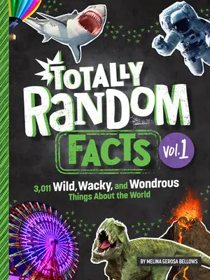 Totally Random Facts Volume 1: 3,128 Wild, Wacky, and Wondrous Things about the World