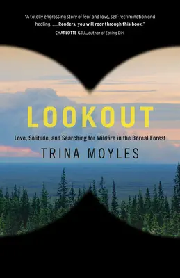 Lookout: Dragoste, singurătate și căutarea focului sălbatic în pădurea boreală - Lookout: Love, Solitude, and Searching for Wildfire in the Boreal Forest