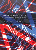 Infrastructuri în practică: Dinamica cererii în societățile interconectate - Infrastructures in Practice: The Dynamics of Demand in Networked Societies