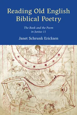 Reading Old English Biblical Poetry: Cartea și poemul în Junius 11 - Reading Old English Biblical Poetry: The Book and the Poem in Junius 11