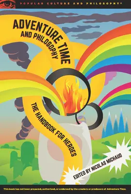 Timpul aventurii și filosofia: Manualul pentru eroi - Adventure Time and Philosophy: The Handbook for Heroes