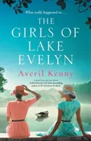 Girls of Lake Evelyn - O poveste istorică emoționantă despre familie, secrete și misterul unui oraș mic pentru fanii Lucindei Riley - Girls of Lake Evelyn - A sweeping historical story of family, secrets and small town mystery for fans of Lucinda Riley