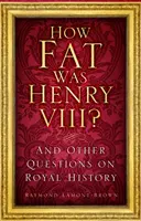 Cât de gras a fost Henric al VIII-lea? - Și alte întrebări despre istoria regală - How Fat Was Henry VIII? - And Other Questions on Royal History