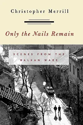 Rămân doar unghiile: Scene din războaiele balcanice - Only the Nails Remain: Scenes from the Balkan Wars