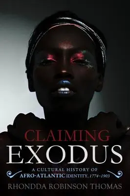Claiming Exodus: O istorie culturală a identității afro-atlantice, 1774-1903 - Claiming Exodus: A Cultural History of Afro-Atlantic Identity, 1774-1903