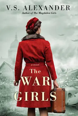 The War Girls: Un roman Ww2 de suroritate și supraviețuire - The War Girls: A Ww2 Novel of Sisterhood and Survival