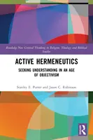 Hermeneutica activă: Căutarea înțelegerii într-o epocă a obiectivismului - Active Hermeneutics: Seeking Understanding in an Age of Objectivism
