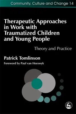Abordări terapeutice în lucrul cu copiii și tinerii traumatizați: Teorie și practică - Therapeutic Approaches in Work with Traumatised Children and Young People: Theory and Practice