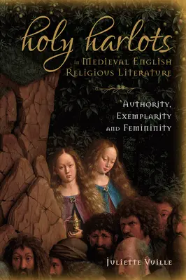 Holy Harlots în literatura religioasă engleză medievală: Autoritate, Exemplaritate și Feminitate - Holy Harlots in Medieval English Religious Literature: Authority, Exemplarity and Femininity