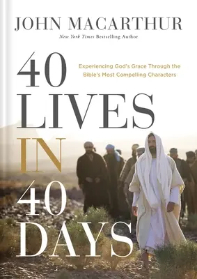 40 de vieți în 40 de zile: Experimentarea harului lui Dumnezeu prin intermediul celor mai convingătoare personaje din Biblie - 40 Lives in 40 Days: Experiencing God's Grace Through the Bible's Most Compelling Characters