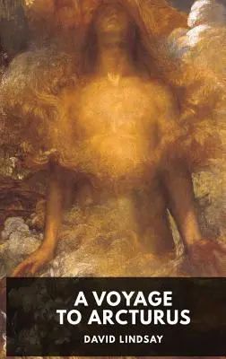 O călătorie spre Arcturus - David Lindsay: Un roman al scriitorului scoțian David Lindsay, publicat pentru prima dată în 1920 (ediție neabridată) - A Voyage to Arcturus - David Lindsay: A novel by the Scottish writer David Lindsay, first published in 1920 (unabridged edition)