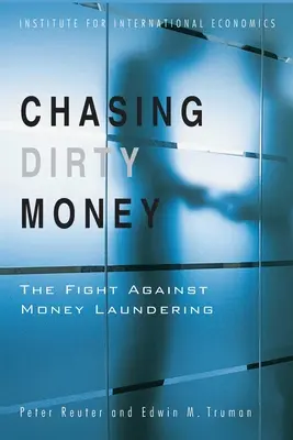 Chasing Dirty Money: Lupta împotriva spălării banilor: The Fight Against Money Laundering - Chasing Dirty Money: The Fight Against Money Laundering