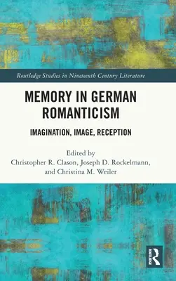 Memoria în romantismul german: Imaginație, imagine, receptare - Memory in German Romanticism: Imagination, Image, Reception