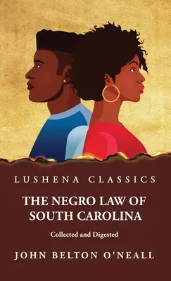 Legea negrilor din Carolina de Sud adunată și digerată - The Negro Law of South Carolina Collected and Digested
