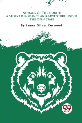 Nomazii din Nord: O poveste de dragoste și aventură sub stelele deschise - Nomads Of The North: A Story Of Romance And Adventure Under The Open Stars