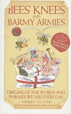 Bees Knees and Barmy Armies - Originile cuvintelor și frazelor pe care le folosim în fiecare zi - Bees Knees and Barmy Armies - Origins of the Words and Phrases we Use Every Day