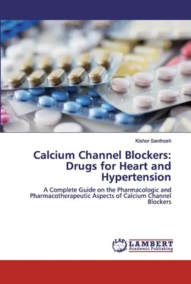 Blocantele canalelor de calciu: Medicamente pentru inimă și hipertensiune arterială - Calcium Channel Blockers: Drugs for Heart and Hypertension