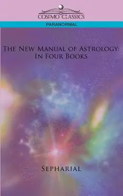 Noul manual de astrologie: În patru cărți - The New Manual of Astrology: In Four Books