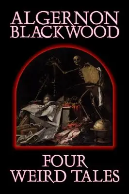 Patru povești ciudate de Algernon Blackwood, Ficțiune, Groază, Clasici, Fantezie - Four Weird Tales by Algernon Blackwood, Fiction, Horror, Classics, Fantasy