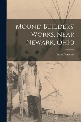 Lucrările constructorilor de movile, lângă Newark, Ohio - Mound Builders' Works, Near Newark, Ohio