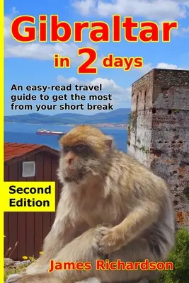 Gibraltar în 2 zile: Un ghid de călătorie ușor de citit pentru a profita la maximum de scurta dvs. vacanță - Gibraltar in 2 Days: An easy-read travel guide to get the most from your short break