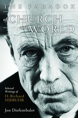 Paradoxul Bisericii și al lumii: Selected Writings of H. Richard Niebuhr - The Paradox of Church and World: Selected Writings of H. Richard Niebuhr