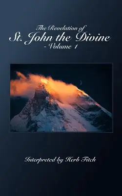 Apocalipsa Sfântului Ioan cel Divin - Volumul 1: Interpretată de Herb Fitch - The Revelation of St. John the Divine - Volume 1: Interpreted by Herb Fitch